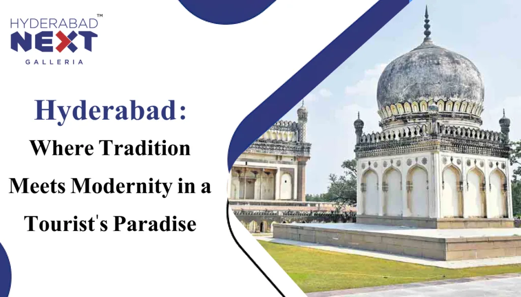 Hyderabad Where Tradition Meets Modernity in a Tourist's Paradise